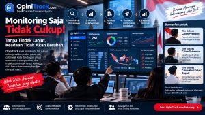 Monitoring Saja Tidak Cukup: OpiniTrack.com Membantu Tim Strategis Bergerak dari Data ke Tindakan